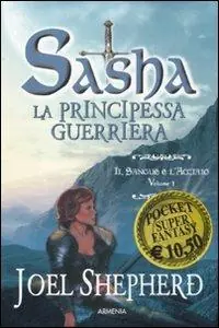 Il sangue e l‘acciaio. Sasha. La principessa guerriera. Vol. 1 Quantità Limitata