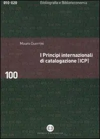 I principi internazionali di catalogazione (ICP). Universo bibliografico e teoria catalografica all‘inizio del XXI secolo Esclusivo