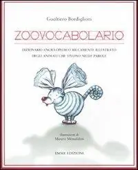 Zoovocabolario. Dizionario enciclopedico riccamente illustrato degli animali che vivono nelle parole Ultimissimo Modello