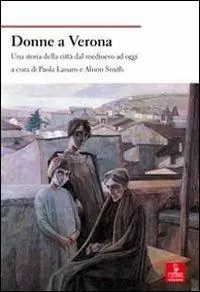 Donne a Verona. Una storia della città dal medioevo ad oggi Esclusivo