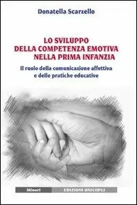 Promozione Lo sviluppo della competenza emotiva nella prima infanzia. Il ruolo della comunicazione affettiva e delle pratiche educative