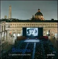 Subito Disponibile Bologna lo spettacolo di una città. Ediz. illustrata