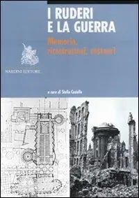 I ruderi e la guerra. Memoria, ricostruzioni, restauri Prezzo Conveniente