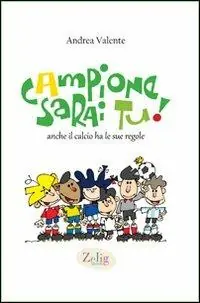 Campione sarai tu! Anche il calcio ha le sue regole. Ediz. illustrata Compra Oggi Stesso