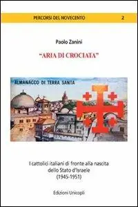 «Aria di crociata». I cattolici italiani di fronte alla nascita dello Stato d‘Israele (1945-1951) Prezzo Basso