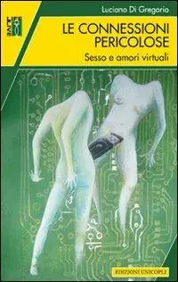 Le connessioni pericolose. Sesso e amori virtuali Di Tendenza
