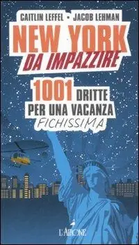 New York da impazzire. 1001 dritte per una vacanza fichissima Compra Oggi Stesso