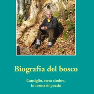 Acquista Ora Biografia del bosco. Cansiglio, terra cimbra, in forma di poesia