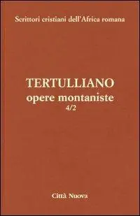 Opere montaniste. Il velo delle vergini-Le uniche nozze-Il digiuno, contro gli psichici-La pudicizia-Il pallio. Vol. 4 2 Direttamente Dal Produttore