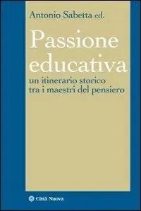 Compra Oggi Stesso La passione educativa. Un itinerario storico tra i maestri del pensiero