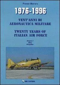 Nuovo Arrivo 1976-1996. Vent‘anni di aeronautica militare-Twenty years of italian air force. Ediz. bilingue. Vol. 1 Elica Propeller