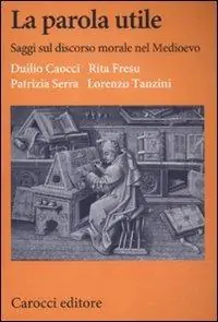 La parola utile. Saggi sul discorso morale nel Medioevo Soddisfatti O Rimborsati