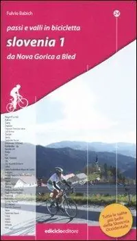 Passi e valli in bicicletta. Slovenia. Vol. 1 Da Nova Gorica a Bled. Prezzo Di Fabbrica