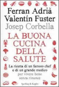 La buona cucina della salute. La ricetta di un famoso chef e di un grande medico per vivere bene senza rinunce Prezzo Basso