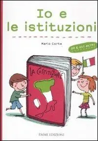 Prezzo Basso Io e le istituzioni. Ediz. illustrata