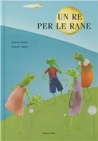 Un re per le rane. Ediz. illustrata Spedito Oggi
