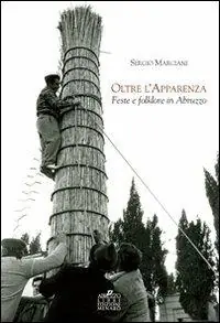 Oltre l‘apparenza. Feste e folklore in Abruzzo Subito Disponibile