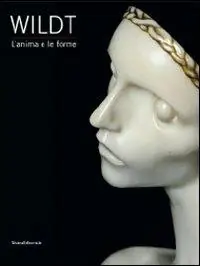 Occasione Wildt. L‘anima e le forme. Catalogo della mostra (Forlì, 28 gennaio-17 giugno 2012). Ediz. illustrata