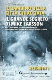 Il bambino della città ghiacciata-Il grande segreto di Mike Larsson Nuovo Arrivo