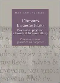 L‘incontro fra Gesù e Pilato. Processo al processo e teologia di Giovanni 18-19. Percorso storico, giuridico ed esegetico Prezzo Conveniente
