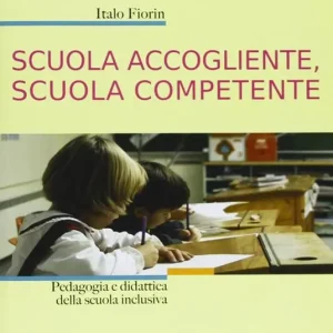 Scuola accogliente, scuola competente. Pedagogia e didattica della scuola inclusiva Professionale