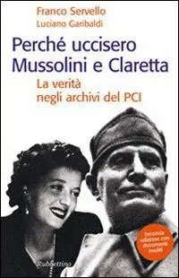 Perché uccisero Mussolini e Claretta. La verità negli archivi del PCI Super Prezzo