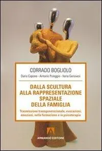 Dalla scultura alla rappresentazione spaziale della famiglia. Trasmissione transgenerazionale, evocazioni, emozioni nella formazione e in psicoterapia Prezzo Scontato