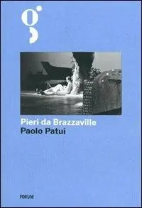 Pieri da Brazzaville. La straordinaria avventura di un esploratore friulano in Africa Offerta Del Giorno