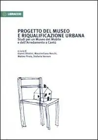 Progetto del museo e riqualificazione urbana. Studi per un museo del mobile e dell‘arredamento a Cantù Più Venduto