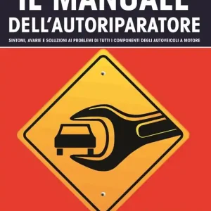 Consegna Rapida Il manuale dell‘autoriparatore. Sintomi, avarie e soluzioni ai problemi di tutti i componenti degli autoveicoli a motore