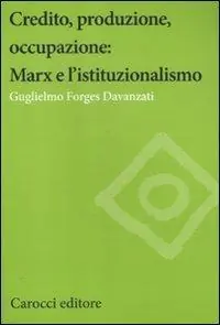 Novità Credito, produzione, occupazione Marx e l‘istituzionalismo