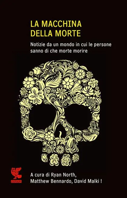 Non Perdere La macchina della morte. Notize da un mondo in cui le persone sanno di che morte morire