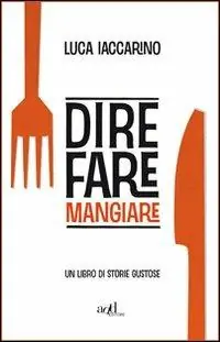 Offerta Limitata Dire fare mangiare. Un libro di storie gustose