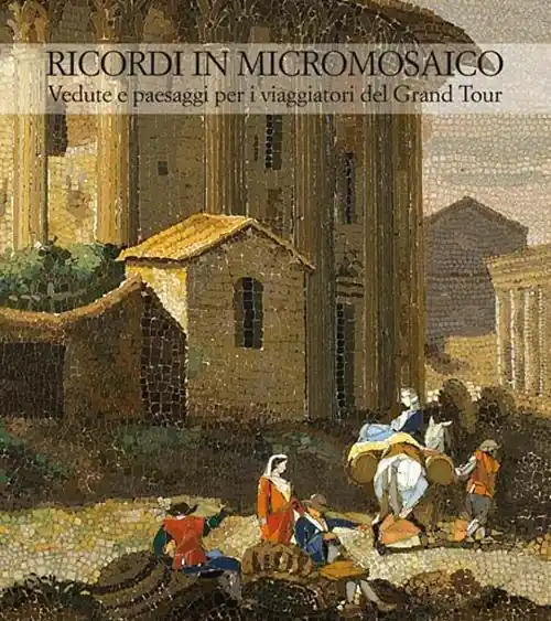 Spedizione Espresso Ricordi in micromosaico. Vedute e paesaggi per i viaggiatori del Grand Tour. Ediz. illustrata