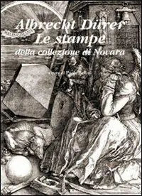 Albrecht Dürer. Le stampe della collezione di Novara. Ediz. illustrata Promozione