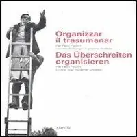 Organizzar il trasumanar. Pier Paolo Pasolini cristiano delle origini o gnostico moderno. Catalogo della mostra. Ediz. italiana e tedesca Ultime Pezzi