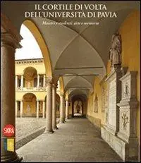 Il cortile di Volta dell‘Università di Pavia. Maestri e studenti arte e memoria. Ediz. illustrata Offerta Speciale