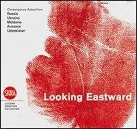 Looking eastward. Contemporary artists from Russia, Ukraine, Moldavia, Armenia and Uzbekistan. Ediz. italiana, inglese e russa Offerta Del Giorno