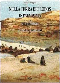 Promozione Nella terra dei Lobos, in Patagonia con Pietro Gori e Angelo Tommasi