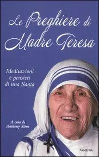 Soddisfatti O Rimborsati Le preghiere di Madre Teresa. Meditazioni e pensieri di una santa