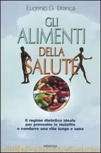 Prezzo Ridotto Gli alimenti della salute. Il regime dietetico ideale per prevenire le malattie e condurre una vita lunga e sana