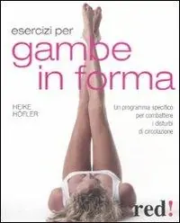 Nuovo Arrivo Esercizi per gambe in forma. Un programma specifico per combattere i disturbi di circolazione
