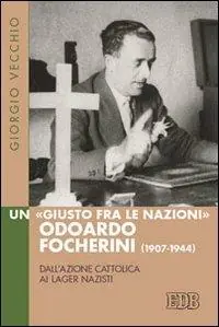 Un «Giusto fra le Nazioni» Odoardi Focherini (1907-1944). Dall‘Azione Cattolica ai lager nazisti Economico