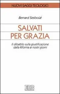 Reso Gratuito Salvati per grazia. Il dibattito sulla giustificazione dalla Riforma ai nostri giorni