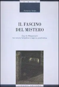 Nuovo Arrivo Il fascino del mistero. Guy de Maupassant tra visione fantastica e ragione positivistica