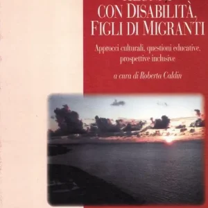 Alunni con disabilità, figli di migranti. Approcci culturali, questioni educative, prospettive inclusive Ultimissimo Modello
