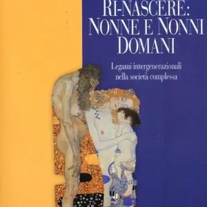 Subito Disponibile Ri-nascere nonni e nonne domani. Legami intergenerazionali nella società complessa