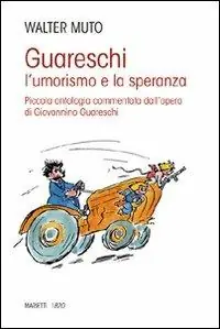 Guareschi. L‘umorismo e la speranza. Piccola antologia commentata dall‘opera di Giovannino Guareschi Offerta Lampo