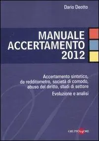 Manuale accertamento 2012. Accertamento sintetico, da redditometro, società di comodo, abuso del diritto, studi di settore. Evoluzione e analisi Prezzo Di Fabbrica