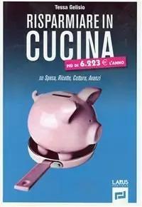 Risparmiare in cucina. Su spesa, cotture, avanzi Ultime Pezzi
